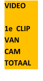 VIDEO  1e  CLIP  VAN  CAM  TOTAAL