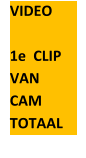 VIDEO  1e  CLIP  VAN  CAM   TOTAAL